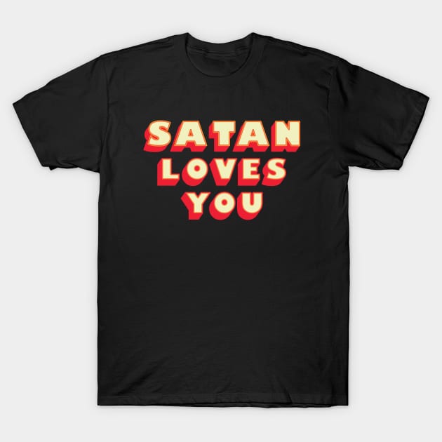 Satan Loves You - Funny Saying ( T-Shirt by Whimsical Thinker